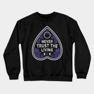 Never Trust The Living - Victorian Gothic - Planchette - Occult Crewneck Sweatshirt